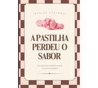 A Pastilha Perdeu o Sabor: há coisas que perdem o sabor antes de acabarem