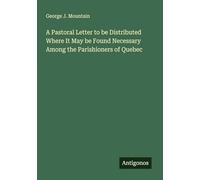 A Pastoral Letter to be Distributed Where It May be Found Necessary Among the Parishioners of Quebec