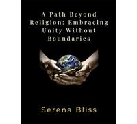 A Path Beyond Religion: Embracing Unity Without Boundaries