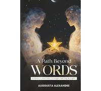 A Path Beyond Words: A Soul's Journey Through Feeling and Light