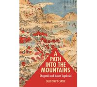 A Path Into the Mountains: Shugendo and Mount Togakushi