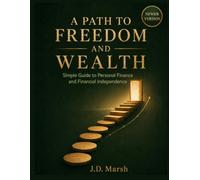A PATH TO FREEDOM AND WEALTH: Simple Guide to Personal Finance and Financial Independence