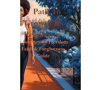 A Path To Growth & Resilience: A Journey To Freedom Faith & Forgiveness Guide