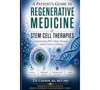 A Patient's Guide to Regenerative Medicine & Stem Cell Therapies: Understanding PRP, Cellular Therapies, and the Science of Healing