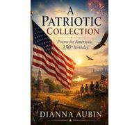 A Patriotic Collection: Poems for America's 250th Birthday