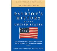 A Patriot's History of the United States: From Columbus's Great Discovery to America's Age of Entitlement, Revised Edition