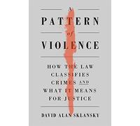 A Pattern of Violence: How the Law Classifies Crimes and What It Means for Justice