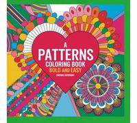 A Patterns Coloring Book Bold and Easy: Relax and Unwind with Easy-to-Color Patterns