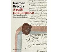 A patti con il nemico. Storia del mondo in 30 trattati di pace