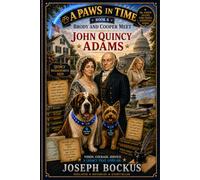 A Paws In Time: Brody and Cooper Meet John Quincy Adams