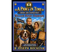 A Paws In Time: Brody and Cooper Meet William Henry Harrison: 9