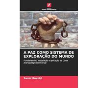 A PAZ COMO SISTEMA DE EXPLORAÇÃO DO MUNDO: Fundamentos, modelação e aplicação da Carta Antropológica Universal