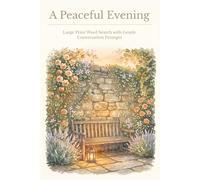 A Peaceful Evening: Large Print Word Search with Gentle Conversation Prompts | Thoughtful Activity Book for Seniors with Memory Loss | 50+ Puzzles | 6x9, 114 Pages | Solutions Included
