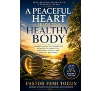 A Peaceful Heart Leads to a Healthy Body: Understanding the Connection Between the Inner Life, Emotional Health, and Physical Wellbeing