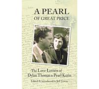 A Pearl of Great Price: The Love Letters of Dylan Thomas to Pearl Kazin