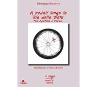 A pedali lungo la via della seta tra Anatolia e Persia. Ediz. illustrata