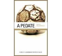 A pedate. 11 eroi e 11 leggendarie partite di calcio. Ediz. illustrata
