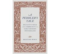 A Peddler’s Tale: Religious Exile and Community in Early Modern Switzerland