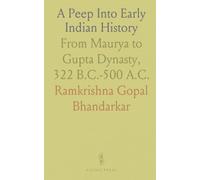 A Peep Into Early Indian History: From Maurya to Gupta Dynasty, 322 B.C.-500 A.C.