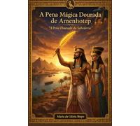 A Pena Magica Dourada de Amenhotep.: A Pena dourada da Sabedoria