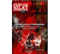A Pencak Silat Workbook: The Principles, Strategies, Tactics, Goals, and Maxims: Volume 4