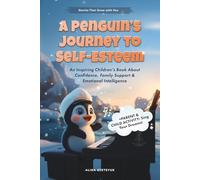 A Penguin's Journey to Self-Esteem: An Inspiring Children's Book About Confidence, Family Support & Emotional Intelligence
