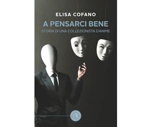 A pensarci bene. Storia di una collezionista d'anime