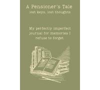 A Pensioners Tale Lost keys, lost thoughts.: My perfectly imperfect journal for memories I refuse to forget