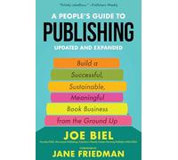 A People's Guide to Publishing: Building a Successful, Sustainable, Meaningful Book Business from the Ground Up