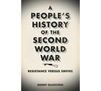 A Peoples History of the Second World War: Resistance Versus Empire - Glu...