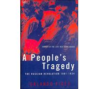 A People's Tragedy: The Russian Revolution 1891-1924