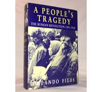 A People's Tragedy: The Russian Revolution:1891-1924