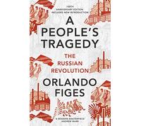 A Peoples Tragedy: The Russian Revolution - the definitive history