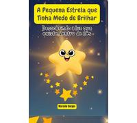 A Pequena Estrela que Tinha Medo de Brilhar: Descobrindo a luz que existe dentro de nós