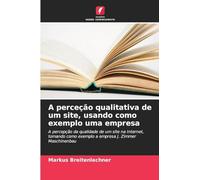 A perceção qualitativa de um site, usando como exemplo uma empresa: A percepção da qualidade de um site na Internet, tomando como exemplo a empresa J. Zimmer Maschinenbau