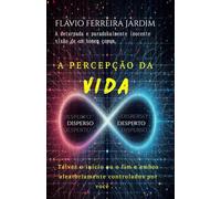 A percepção da vida: Talvez o início ou o fim e ambos aleatoriamente controlados por você...