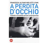 A perdita d'occhio. Visibilità e invisibilità nell'arte contemporanea