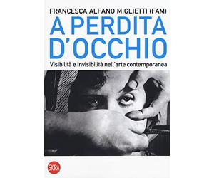 A perdita d'occhio. Visibilità e invisibilità nell'arte contemporanea