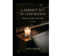 A Perfect Act of Contrition: (What We Confess in the Dark)