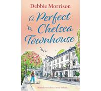 a Perfect Chelsea Townhouse: Uncover the secrets of London’s most exclusive enclave with this unputdownable story of second chances.