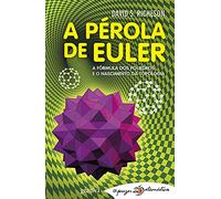A Pérola de Euler A fórmula dos Poliedros e o nascimento da Topologia