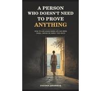 A PERSON WHO DOESN’T NEED TO PROVE ANYTHING: HOW TO LIVE AGAIN WHEN LIFE HAS BEEN CRUEL, UNFAIR OR SIMPLY TOO MUCH