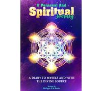 A Personal and Spiritual Journey: A diary to myself and with the Divine Source