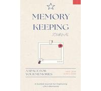 A Personal Guided Memory Keeping Journal for Capturing Your Life’s Moments, Dreams, Growth, and Reflection: Workbook with Prompts for Women, Men, and Teens