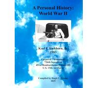 A Personal History: World War II: Karl F. Eichhorn, Corporal - Armament 726th Squadron 451st Bombardment Group (H) U.S. 15th Air Force
