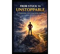 A Personal Life Coaching Guide: From Stuck to Unstoppable