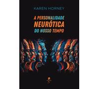 A personalidade neurótica do nosso tempo