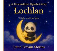 A Personalized Alphabet Story for Lochlan : Made Just for You: Custom Name Lochlan Bedtime Book for Toddlers - Cute Animal ABC Story, Unique Baby for Birthdays & Baby Showers
