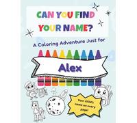 A Personalized Coloring Book Adventure for Alex: Can You Find Your Name?
