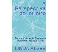 A Perspectiva do Infinito: Como a presença de Deus muda a forma de interpretar a vida